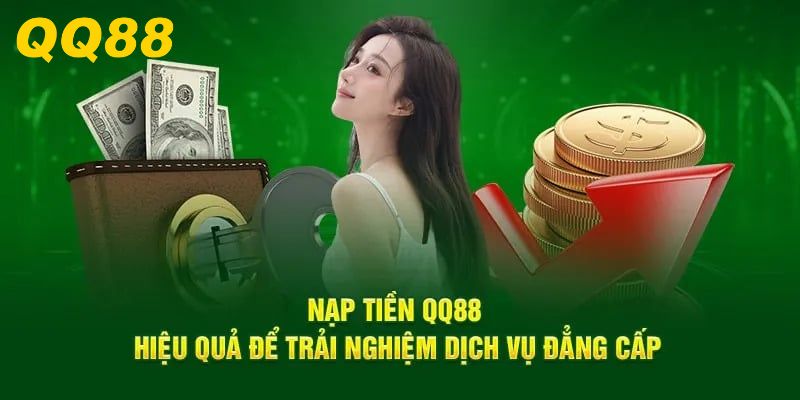 Nạp Tiền QQ88 - Giao Dịch Nhanh Gọn Chỉ Vỏn Vẹn 2 Phút